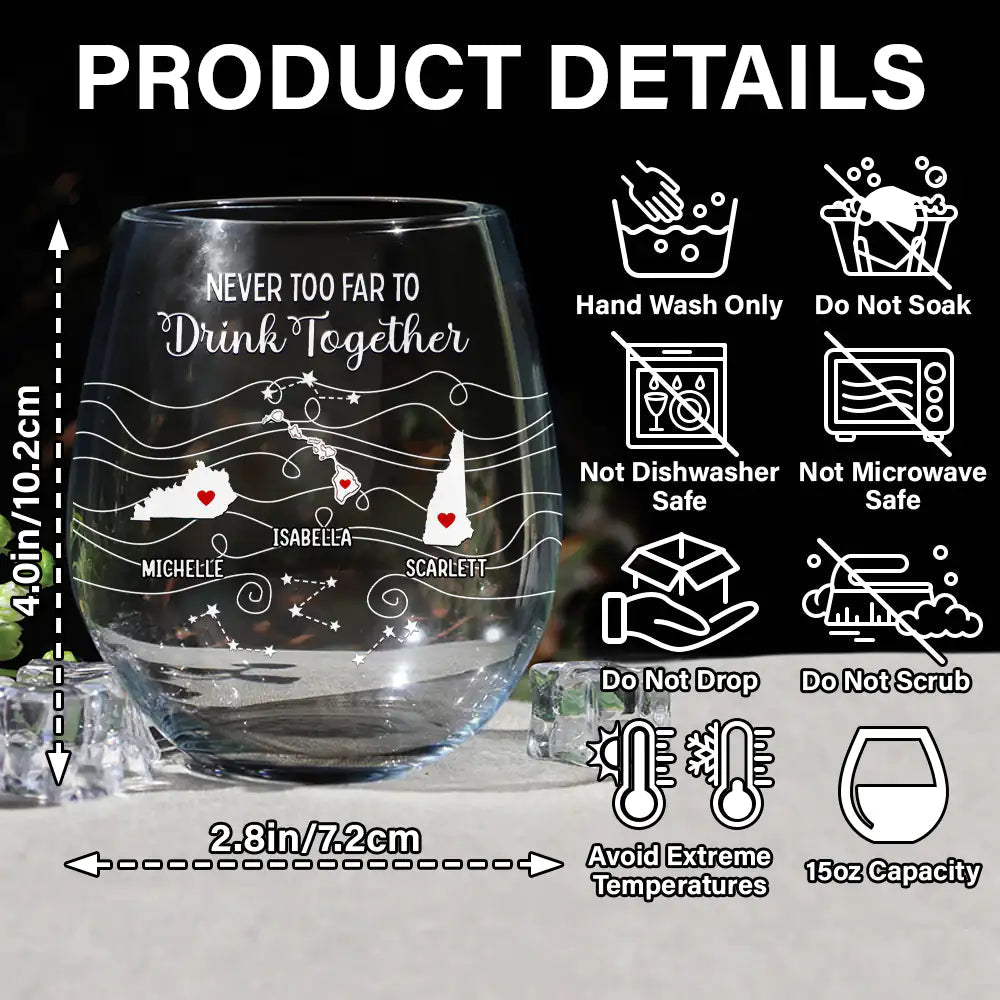 Never Too Far To Drink Together - Personalized Stemless Wine Glass | Long Distance Family & Bestie Gift - Personalize Memories