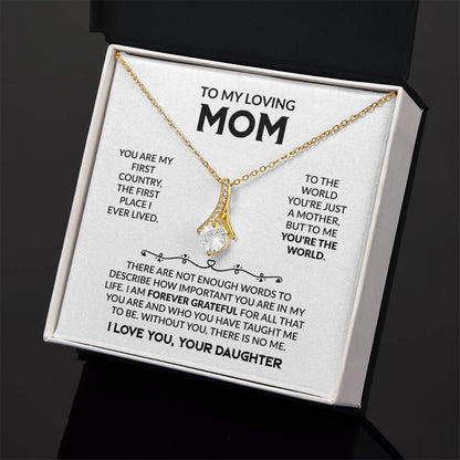 To My Loving Mom - You're My First Country - Alluring Beauty Necklace Gift from Daughter - Personalize Memories