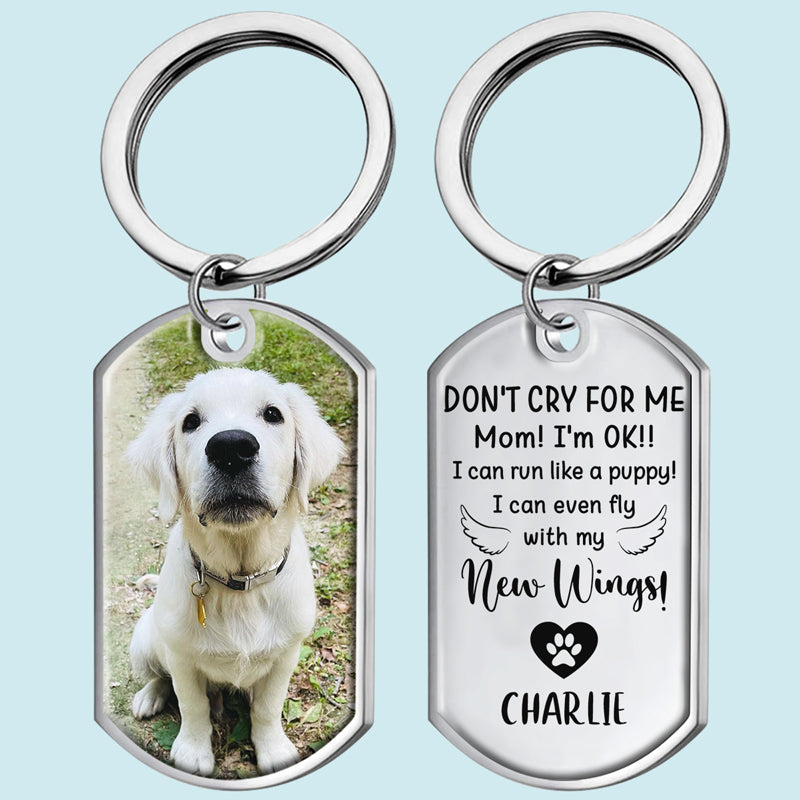 Pet Memorial Gift - Don't Cry For Me I'm OK!! - Upload Image Gift - Personalized Keychain - Personalize Memories