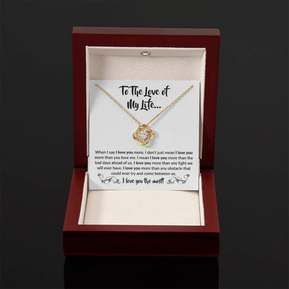 To The Love Of My Life - Love Knot Necklace - When I say I love you more Gift for Soulmate - Personalize Memories