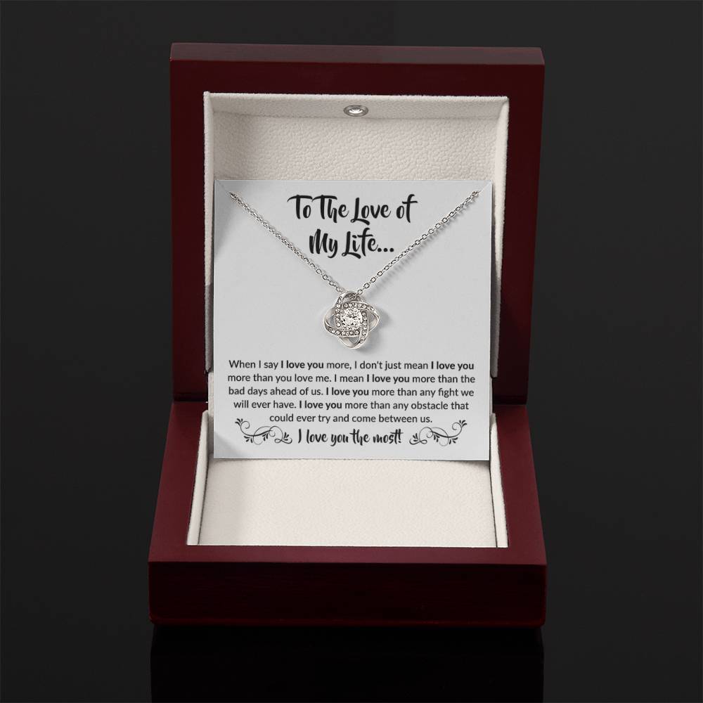 To The Love Of My Life - Love Knot Necklace - When I say I love you more Gift for Soulmate - Personalize Memories
