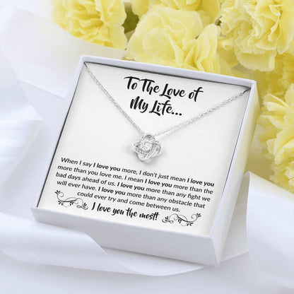 To The Love Of My Life - When I Say I Love You More - Love Knot Necklace Gift for Her - Personalize Memories