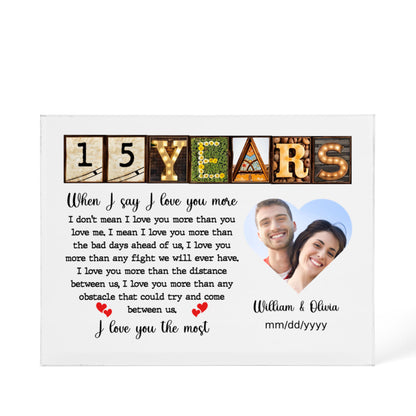 15th Year Anniversary Gift - Personalized Acrylic Block - 15th Anniversary Photo Present for Couples, When I Say I Love You More Personalize Memories