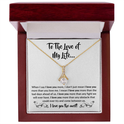 To The Love Of My Life - When I Say I Love You More - Alluring Beauty Necklace Gift for Her - Personalize Memories