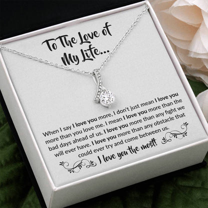 To The Love Of My Life - When I Say I Love You More - Alluring Beauty Necklace Gift for Her - Personalize Memories