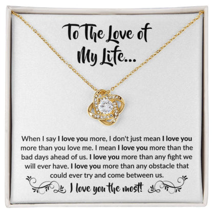To The Love Of My Life - Love Knot Necklace - When I say I love you more Gift for Soulmate - Personalize Memories