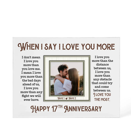 17th Anniversary Gifts For Husband And Wife, 17 Years When I Say I Love You More - Personalized Photo Acrylic Block - Gift For Couples - Personalize Memories