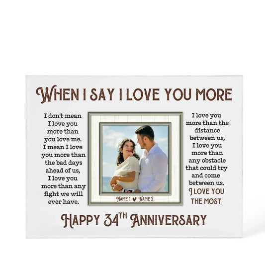 34th Anniversary Gifts For Husband And Wife, 34 Years When I Say I Love You More - Personalized Photo Acrylic Block - Gift For Couples - Personalize Memories