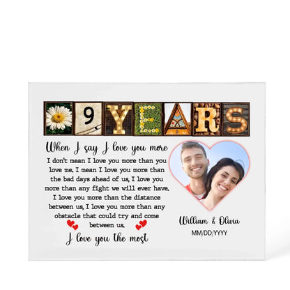 9th Year Anniversary Gift - Personalized Acrylic Block - 9th Anniversary Photo Present for Couples, When I Say I Love You More Personalize Memories - Personalize Memories
