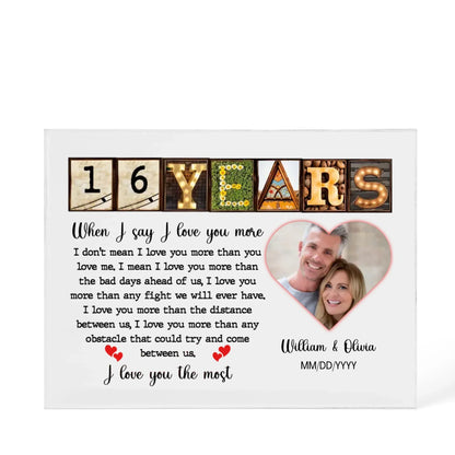 16th Year Anniversary Gift - Personalized Acrylic Block - 16th Anniversary Photo Present for Couples, When I Say I Love You More Personalize Memories - Personalize Memories