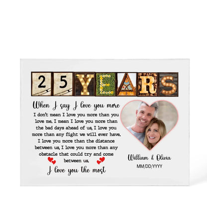 25th Year Anniversary Gift - Personalized Acrylic Block - 25th Anniversary Photo Present for Couples, When I Say I Love You More Personalize Memories - Personalize Memories