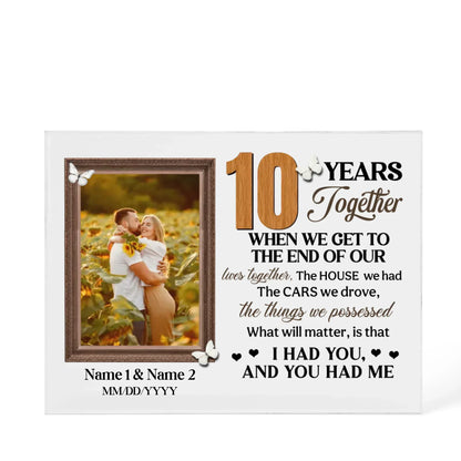 Personalized Photo Acrylic Block, 10th Anniversary Gift For Husband And Wife, 10 Years When We Get To The End Of Our Lives Together - Personalize Memories