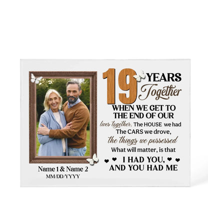 Personalized Photo Acrylic Block, 19th Anniversary Gift For Husband And Wife, 19 Years When We Get To The End Of Our Lives Together - Personalize Memories
