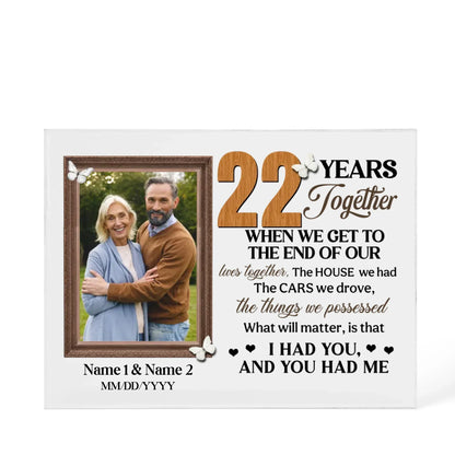 Personalized Photo Acrylic Block, 22nd Anniversary Gift For Husband And Wife, 22 Years When We Get To The End Of Our Lives Together - Personalize Memories