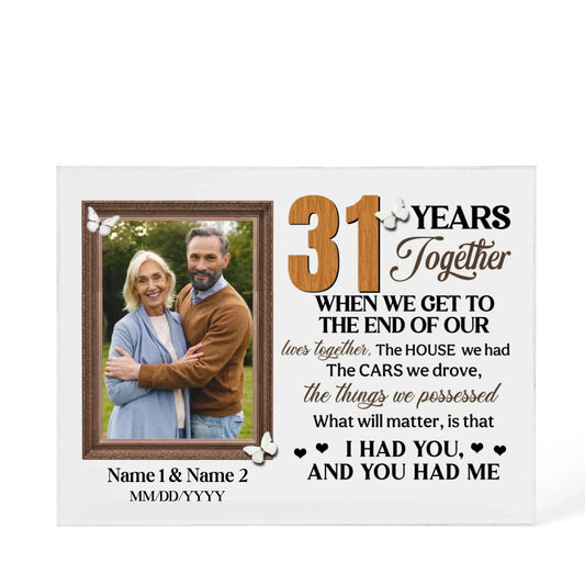 Personalized Photo Acrylic Block, 31st Anniversary Gift For Husband And Wife, 31 Years When We Get To The End Of Our Lives Together - Personalize Memories