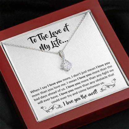 To The Love Of My Life - When I Say I Love You More - Alluring Beauty Necklace Gift for Her - Personalize Memories