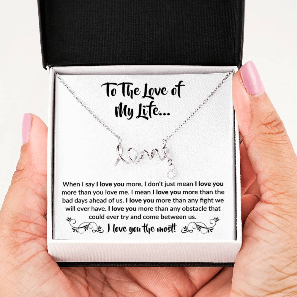 To The Love Of My Life - Scripted Love Necklace - When I say I love you more Gift for Soulmate - Personalize Memories