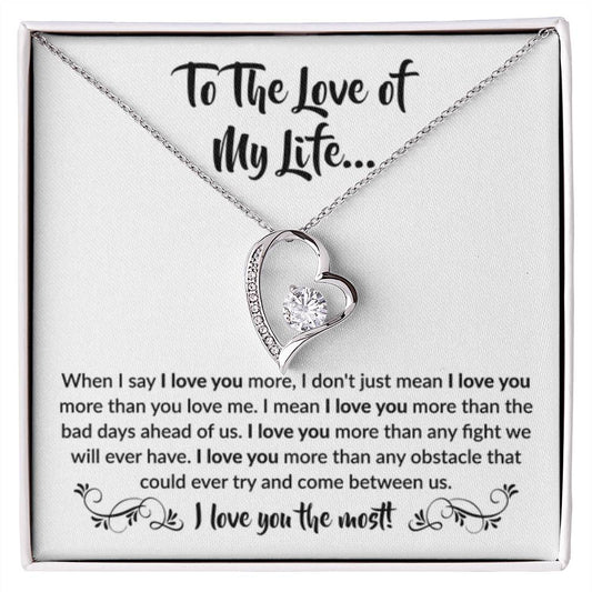 To The Love Of My Life - Forever Love Necklace - When I say I love you more Gift for Soulmate - Personalize Memories