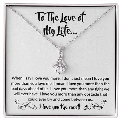 To The Love Of My Life - When I Say I Love You More - Alluring Beauty Necklace Gift for Her - Personalize Memories