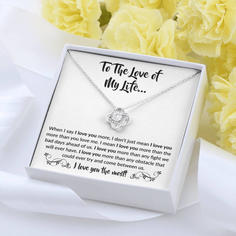 To The Love Of My Life - Love Knot Necklace - When I say I love you more Gift for Soulmate - Personalize Memories