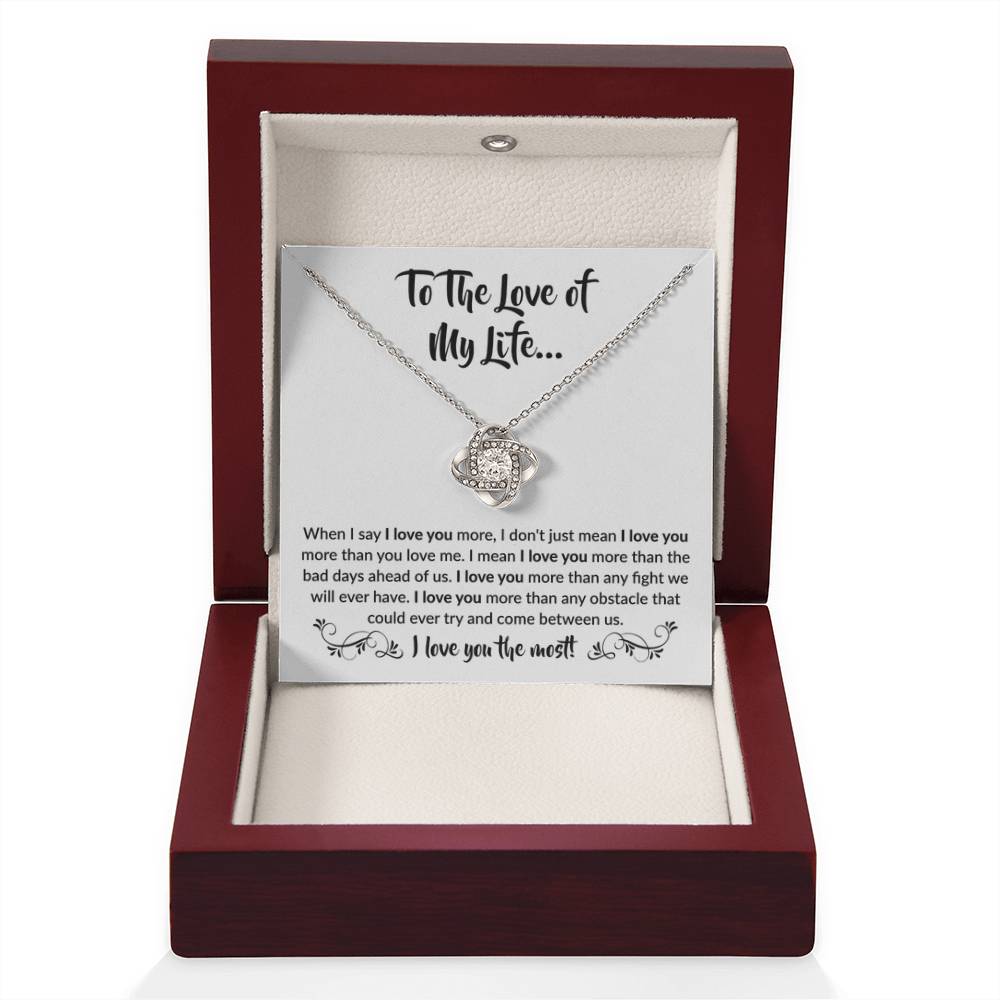 To The Love Of My Life - Love Knot Necklace - When I say I love you more Gift for Soulmate - Personalize Memories