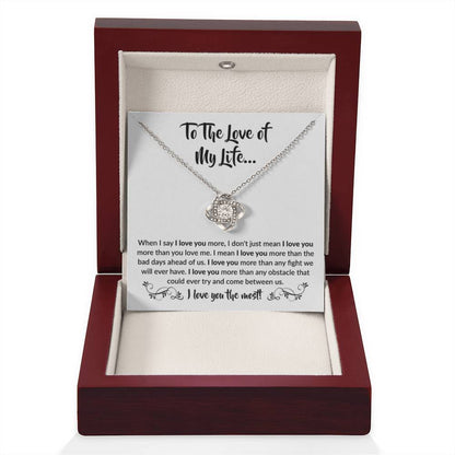 To The Love Of My Life - Love Knot Necklace - When I say I love you more Gift for Soulmate - Personalize Memories