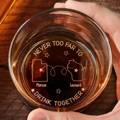 Never Too Far To Drink Together - Personalized Engraved Whiskey Glass | Gift for Friends & Brothers - Personalize Memories