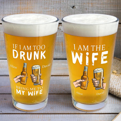 If I Am Too Drunk Bring Me To - Personalized Beer Glass - Gift for Couples - Personalize Memories