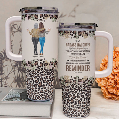 To My Daughter Whisper Back I Am The Storm - Personalized 40oz Tumbler With Straw - Personalize Memories