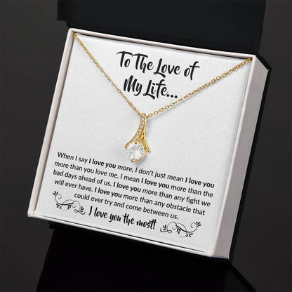 To The Love Of My Life - When I Say I Love You More - Alluring Beauty Necklace Gift for Her - Personalize Memories