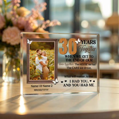 Personalized Photo Acrylic Block, 30th Anniversary Gift For Husband And Wife, 30 Years When We Get To The End Of Our Lives Together