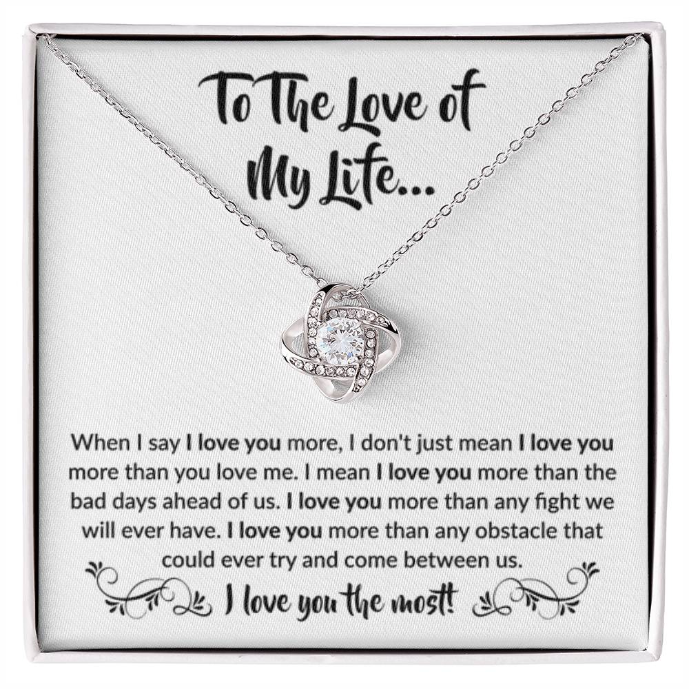 To The Love Of My Life - Love Knot Necklace - When I say I love you more Gift for Soulmate - Personalize Memories