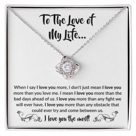 To The Love Of My Life - Love Knot Necklace - When I say I love you more Gift for Soulmate - Personalize Memories