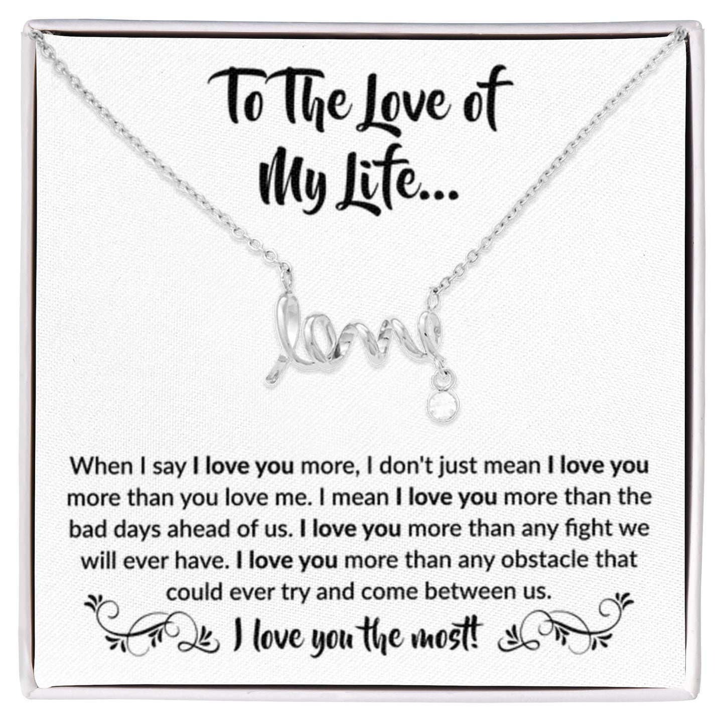 To The Love Of My Life - Scripted Love Necklace - When I say I love you more Gift for Soulmate - Personalize Memories
