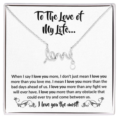 To The Love Of My Life - Scripted Love Necklace - When I say I love you more Gift for Soulmate - Personalize Memories