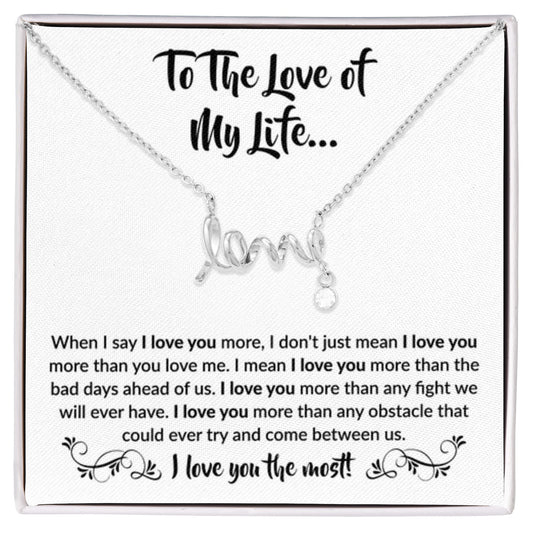 To The Love Of My Life - Scripted Love Necklace - When I say I love you more Gift for Soulmate - Personalize Memories