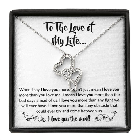 To The Love Of My Life - Heart-to-heart Pendant Necklace - When I say I love you more Gift for Soulmate - Personalize Memories
