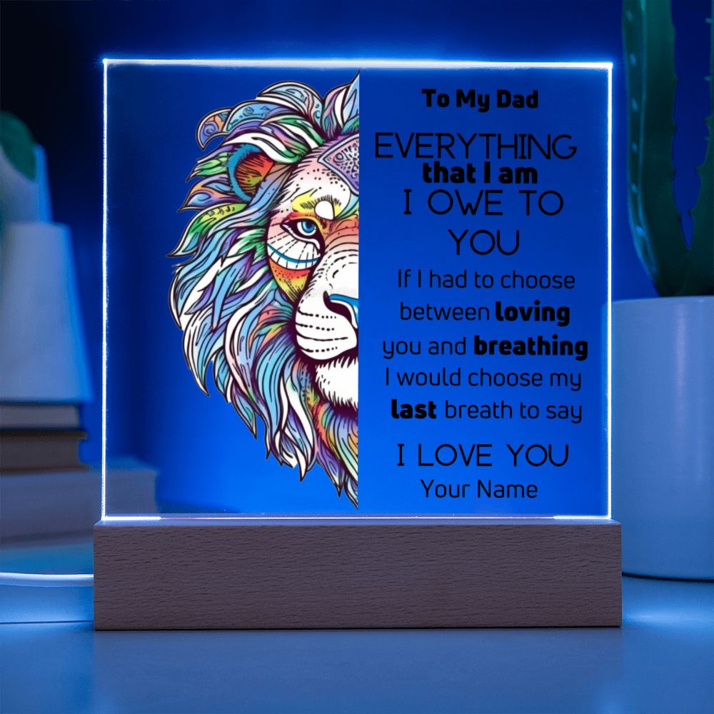 To Dad- Personalized Acrylic Plaque - Everything That I Am - PM0104