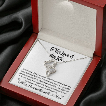 To The Love Of My Life - Heart-to-heart Pendant Necklace - When I say I love you more Gift for Soulmate - Personalize Memories