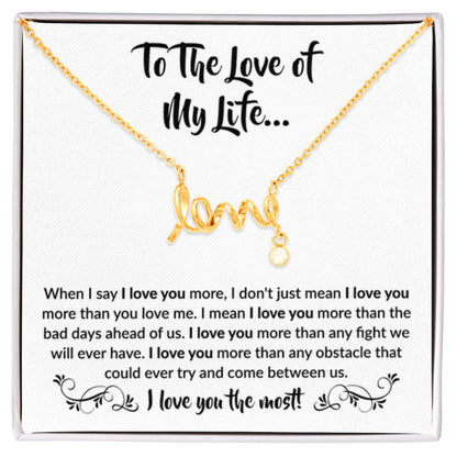 To The Love Of My Life - Scripted Love Necklace - When I say I love you more Gift for Soulmate - Personalize Memories