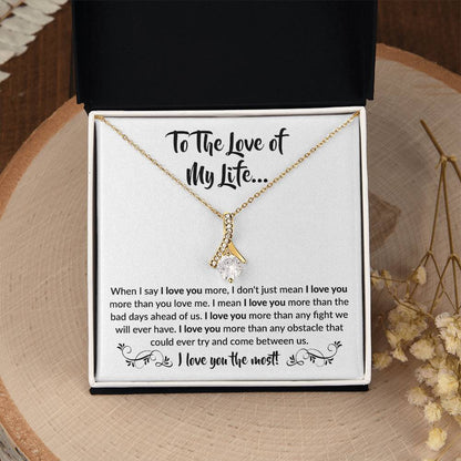 To The Love Of My Life - When I Say I Love You More - Alluring Beauty Necklace Gift for Her - Personalize Memories