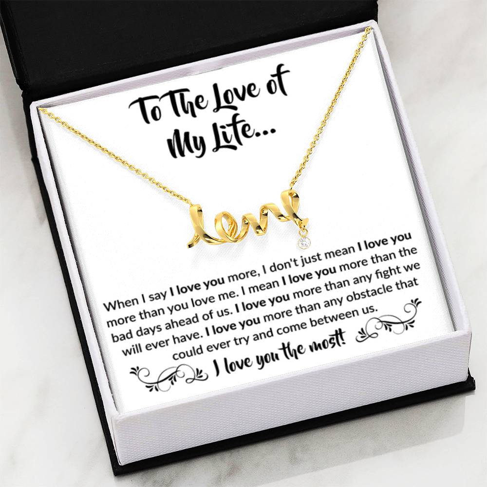 To The Love Of My Life - Scripted Love Necklace - When I say I love you more Gift for Soulmate - Personalize Memories