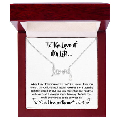 To The Love Of My Life - Scripted Love Necklace - When I say I love you more Gift for Soulmate - Personalize Memories