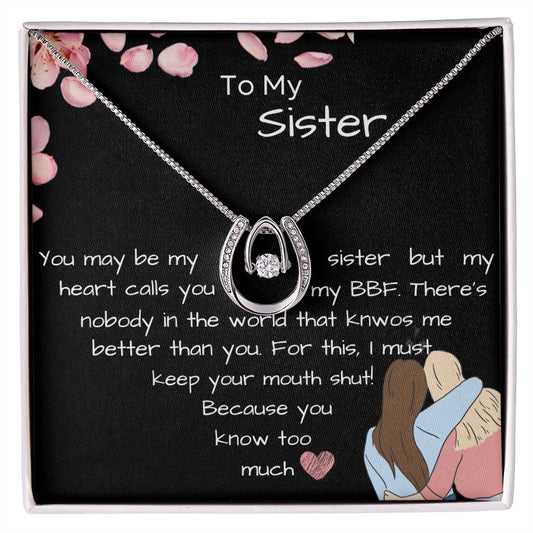 To My Sister- You know Too Much- Funny Message Luck Pendant