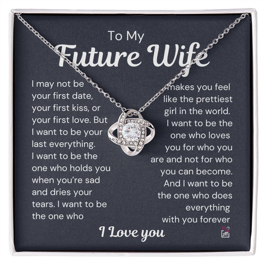 To Future Wife - I want To Be Your Last Everything - Love Knot Necklace