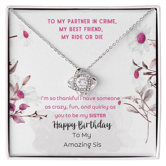 To Sister - Happy Birthday To my crazy, fun and quirky sister - Love Knot Necklace